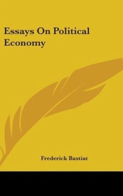 Essays On Political Economy - Bastiat, Frederick