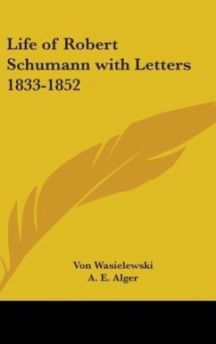 Life Of Robert Schumann With Letters 1833-1852 - Wasielewski, Von