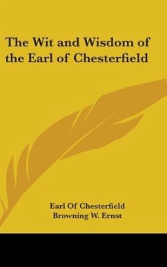 The Wit And Wisdom Of The Earl Of Chesterfield - Chesterfield, Earl Of