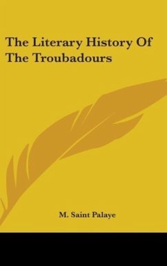 The Literary History Of The Troubadours - Saint Palaye, M.