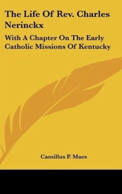 The Life Of Rev. Charles Nerinckx - Maes, Camillus P.