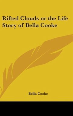 Rifted Clouds Or The Life Story Of Bella Cooke - Cooke, Bella