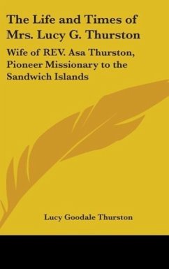 The Life And Times Of Mrs. Lucy G. Thurston - Thurston, Lucy Goodale