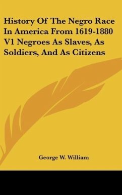 History Of The Negro Race In America From 1619-1880 V1 Negroes As Slaves, As Soldiers, And As Citizens