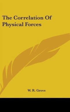 The Correlation Of Physical Forces - Grove, W. R.