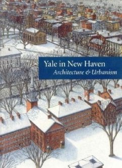 Yale in New Haven: Architecture & Urbanism - Scully, Vincent, Jr.; Lynn, Catherine; Vogt, Eric