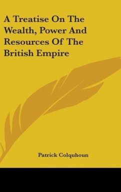 A Treatise On The Wealth, Power And Resources Of The British Empire - Colquhoun, Patrick