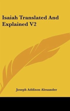 Isaiah Translated And Explained V2 - Alexander, Joseph Addison