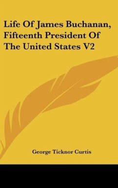 Life Of James Buchanan, Fifteenth President Of The United States V2 - Curtis, George Ticknor