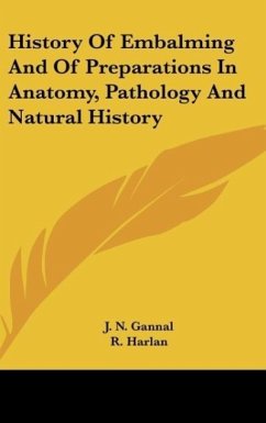 History Of Embalming And Of Preparations In Anatomy, Pathology And Natural History