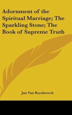 Adornment of the Spiritual Marriage; The Sparkling Stone; The Book of Supreme Truth - Ruysbroeck, Jan Van