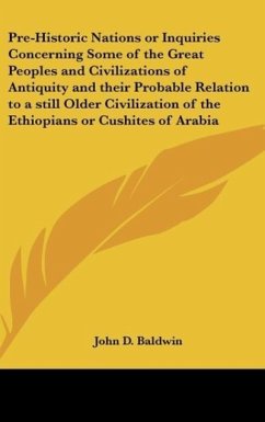 Pre-Historic Nations or Inquiries Concerning Some of the Great Peoples and Civilizations of Antiquity and their Probable Relation to a still Older Civilization of the Ethiopians or Cushites of Arabia