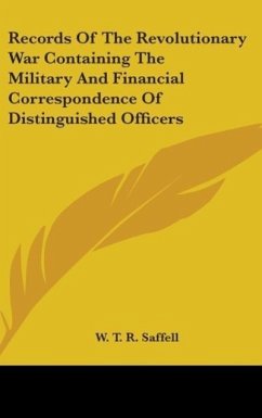 Records Of The Revolutionary War Containing The Military And Financial Correspondence Of Distinguished Officers - Saffell, W. T. R.