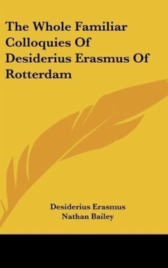 The Whole Familiar Colloquies Of Desiderius Erasmus Of Rotterdam - Erasmus, Desiderius