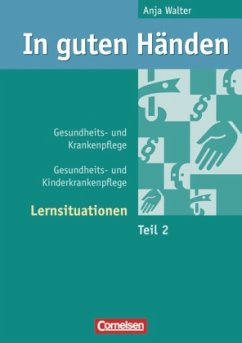 Gesundheits- und Kinderkrankenpflege, Lernsituationen / In guten Händen, Gesundheits- und Krankenpflege Tl.2 - Flieger, Christine / Friedrich, Annette / Gundlach, Monika / Schulze Kruschke, Christine / Jacobi-Wanke, Heike / Matheis, Andrea / Overesch, Barbara. Walter, Anja (Hrsg.)