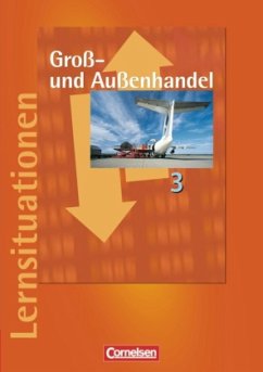 Arbeitsbuch mit Lernsituationen / Groß- und Außenhandel Bd.3 - Bergen, Hans-Peter / Fritz, Christian / Morgenstern, Ute / Piek, Michael / Schnettler, Josef