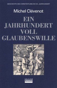Cover Ein Jahrhundert voll Glaubenswille / Geschichte des Christentums Im 16. Jh.