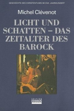 Licht und Schatten - das Zeitalter des Barock / Geschichte des Christentums Im 17. Jh. - Clévenot, Michel