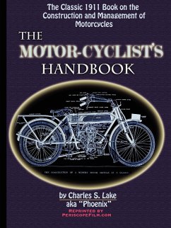 The Motor Cyclist's Handbook The Classic 1911 Guide to the Construction and Management of Motorcycles - Lake, Charles S.