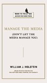 Manage the Media: Don't Let the Media Manage You
