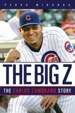 The Big Z: The Carlos Zambrano Story - Miranda, Pedro