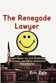 The Renegade Lawyer: Legal Humor for Law Students, Attorneys, and Other Interested Third Parties