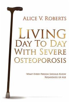 Living Day To Day With Severe Osteoporosis - Roberts, Alice V.