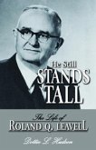 He Still Stands Tall: The Life of Roland Q. Leavell