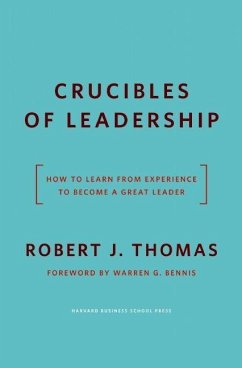 Crucibles of Leadership: How to Learn from Experience to Become a Great Leader - Thomas, Robert J.