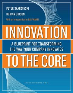 Innovation to the Core: A Blueprint for Transforming the Way Your Company Innovates - Skarzynski, Peter; Gibson, Rowan