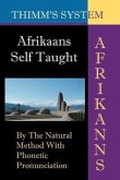 Afrikaans Self-taught: By the Natural Method with Phonetic Pronunciation (Thimm's System): New Edition
