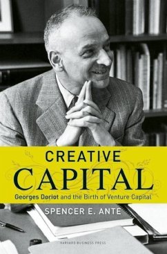 Creative Capital: Georges Doriot and the Birth of Venture Capital - Ante, Spencer E.