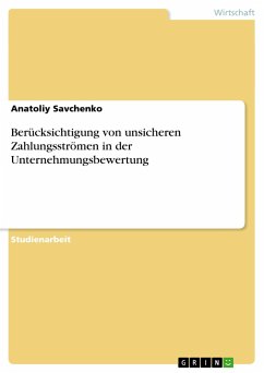 Berücksichtigung von unsicheren Zahlungsströmen in der Unternehmungsbewertung - Savchenko, Anatoliy