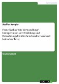 Franz Kafkas &quote;Die Verwandlung&quote;: Interpretation der Erzählung und Betrachtung des Märchencharakters anhand kritischer Texte
