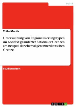 Untersuchung von Regionalisierungstypen im Kontext geänderter nationaler Grenzen am Beispiel der ehemaligen innerdeutschen Grenze - Moritz, Thilo