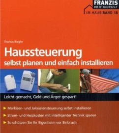 Haussteuerung selbst planen und einfach installieren - Riegler, Thomas