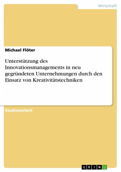 Unterstützung des Innovationsmanagements in neu gegründeten Unternehmungen durch den Einsatz von Kreativitätstechniken - Flöter, Michael