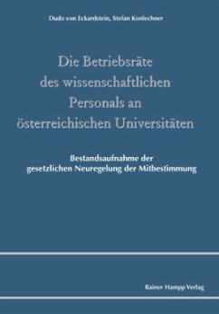 Die Betriebsräte des wissenschaftlichen Personals an österreichischen Universitäten - Eckardstein, Dudo von; Konlechner, Stefan