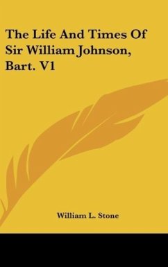 The Life And Times Of Sir William Johnson, Bart. V1