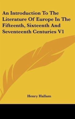 An Introduction To The Literature Of Europe In The Fifteenth, Sixteenth And Seventeenth Centuries V1 - Hallam, Henry