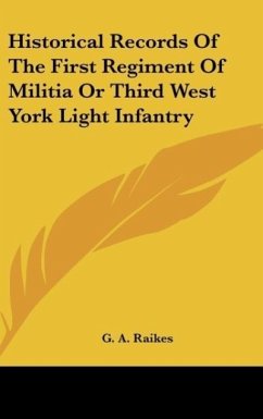 Historical Records Of The First Regiment Of Militia Or Third West York Light Infantry