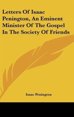 Letters Of Isaac Penington, An Eminent Minister Of The Gospel In The Society Of Friends