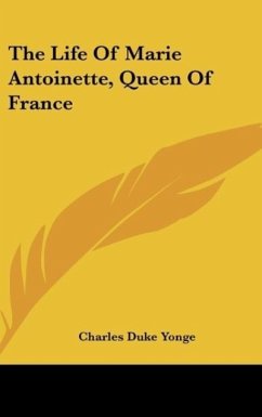 The Life Of Marie Antoinette, Queen Of France