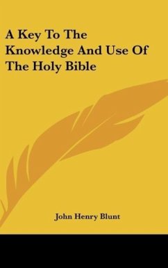 A Key To The Knowledge And Use Of The Holy Bible - Blunt, John Henry