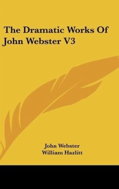 The Dramatic Works Of John Webster V3