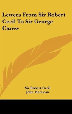 Letters From Sir Robert Cecil To Sir George Carew - Cecil, Robert