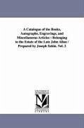 A Catalogue of the Books, Autographs, Engravings, and Miscellaneous Articles: Belonging to the Estate of the Late John Allan / Prepared by Joseph Sabi - Sabin, Joseph