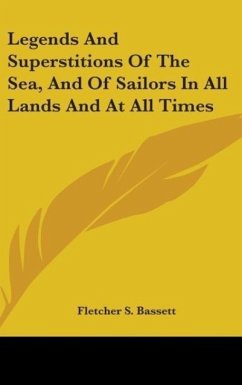 Legends And Superstitions Of The Sea, And Of Sailors In All Lands And At All Times - Bassett, Fletcher S.