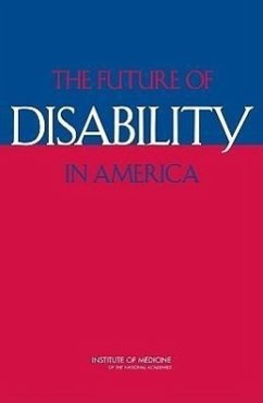 The Future of Disability in America - Institute Of Medicine; Board On Health Sciences Policy; Committee on Disability in America