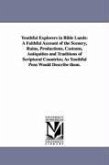Youthful Explorers in Bible Lands: A Faithful Account of the Scenery, Ruins, Productions, Customs, Antiquities and Traditions of Scriptural Countries;